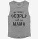 My Favorite People Call Me Mama  Womens Muscle Tank
