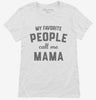 My Favorite People Call Me Mama Womens Shirt 666x695.jpg?v=1700382474