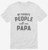 My Favorite People Call Me Papa Shirt 666x695.jpg?v=1700381996