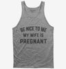 New Dad Be Nice To Me My Wife Is Pregnant Announcement Tank Top 666x695.jpg?v=1700381466
