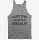 New Dad Be Nice To Me My Wife Is Pregnant Announcement  Tank