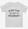 New Dad Be Nice To Me My Wife Is Pregnant Announcement Toddler Shirt 666x695.jpg?v=1700381466