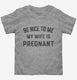 New Dad Be Nice To Me My Wife Is Pregnant Announcement  Toddler Tee