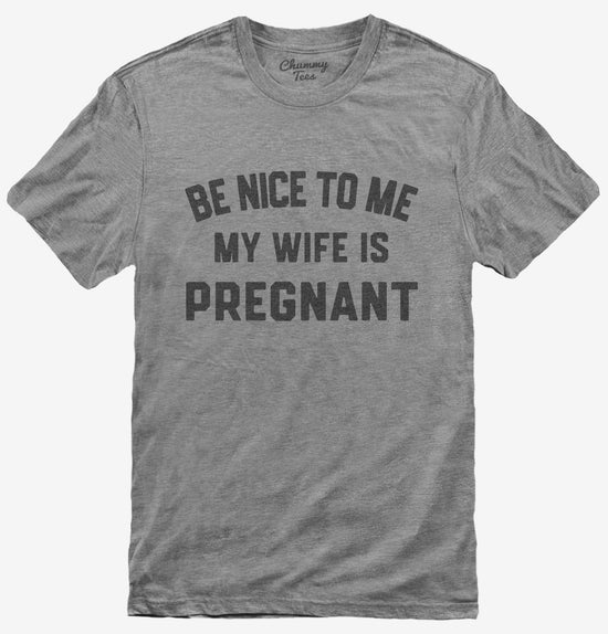New Dad Be Nice To Me My Wife Is Pregnant Announcement T-Shirt