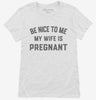 New Dad Be Nice To Me My Wife Is Pregnant Announcement Womens Shirt 666x695.jpg?v=1700381466