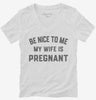 New Dad Be Nice To Me My Wife Is Pregnant Announcement Womens Vneck Shirt 666x695.jpg?v=1700381466