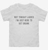 Not Tonight Ladies Im Just Here To Get Drunk Toddler Shirt A85a391d-35dd-4c58-96af-02aa10b5c47c 666x695.jpg?v=1700586354