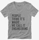 People Call It Magic We Call It Engineering  Womens V-Neck Tee