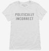 Politically Incorrect Womens Shirt 56d23b79-cf06-4862-aa0d-264ca83e7d10 666x695.jpg?v=1700596056