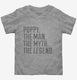 Poppy The Man The Myth The Legend  Toddler Tee