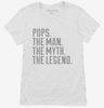 Pops The Man The Myth The Legend Womens Shirt 666x695.jpg?v=1700490313