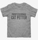 Professional Cat Petter  Toddler Tee