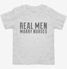 Real Men Marry Nurses Toddler Shirt 666x695.jpg?v=1700398211