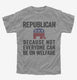 Republian Because Not Everyone Can Be On Welfare  Youth Tee