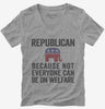 Republian Because Not Everyone Can Be On Welfare Womens Vneck