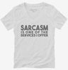 Sarcasm Is One Of The Services I Offer Womens Vneck Shirt 666x695.jpg?v=1700451785