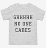 Shhh No One Cares Toddler Shirt 666x695.jpg?v=1700368457