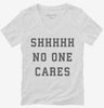 Shhh No One Cares Womens Vneck Shirt 666x695.jpg?v=1700368457