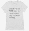 Shout Out To Atm Fees For Making Me Buy My Own Money Womens Shirt 666x695.jpg?v=1700370834