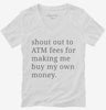 Shout Out To Atm Fees For Making Me Buy My Own Money Womens Vneck Shirt 666x695.jpg?v=1700370834
