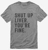 Shut Up Liver Youre Fine