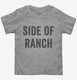 Side Of Ranch  Toddler Tee