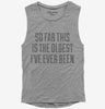 So Far This Is The Oldest Ive Ever Been Womens Muscle Tank Top 666x695.jpg?v=1700525097