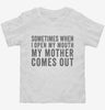 Sometimes When I Open My Mouth My Mother Comes Out Toddler Shirt 666x695.jpg?v=1700406766