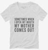Sometimes When I Open My Mouth My Mother Comes Out Womens Vneck Shirt 666x695.jpg?v=1700406766