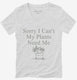 Sorry I Can't My Plants Need Me  Womens V-Neck Tee