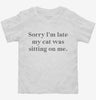 Sorry Im Late My Cat Was Sitting On Me Toddler Shirt 666x695.jpg?v=1700374218