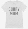 Sorry Mom Womens Shirt De72c795-a27f-449f-88b2-01c6542734d3 666x695.jpg?v=1700592951