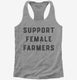 Support Female Farmers  Womens Racerback Tank