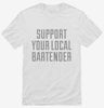 Support Your Local Bartender Shirt 666x695.jpg?v=1700510986