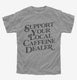 Support Your Local Caffeine Dealer  Youth Tee
