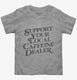 Support Your Local Caffeine Dealer  Toddler Tee