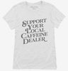 Support Your Local Caffeine Dealer Womens Shirt 666x695.jpg?v=1700380646