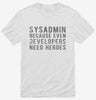 Sysadmin Because Even Developers Need Heroes Shirt Ac39ba77-e578-478d-a5df-507a43f3e839 666x695.jpg?v=1700591915