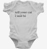 Tell Your Cat I Said Hi Infant Bodysuit 666x695.jpg?v=1700306449