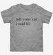 Tell Your Cat I Said Hi  Toddler Tee