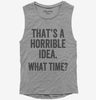 Thats A Horrible Idea What Time Womens Muscle Tank Top 666x695.jpg?v=1700407293