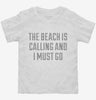 The Beach Is Calling And I Must Go Toddler Shirt 666x695.jpg?v=1700475139