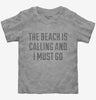 The Beach Is Calling And I Must Go Toddler