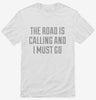 The Road Is Calling And I Must Go Shirt 666x695.jpg?v=1700501578