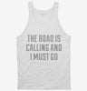 The Road Is Calling And I Must Go Tanktop 666x695.jpg?v=1700501578
