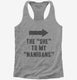 The She To My Nanigans  Womens Racerback Tank