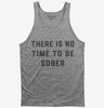 There Is No Time To Be Sober Party Tank Top 666x695.jpg?v=1700380172