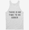 There Is No Time To Be Sober Party Tanktop 666x695.jpg?v=1700380172