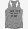 There Is No Time To Be Sober Party Womens Racerback Tank Top 666x695.jpg?v=1700380172