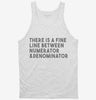 There Is A Fine Line Between Numerator And Denominator Funny Math Tanktop 666x695.jpg?v=1700452354